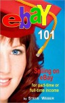 eBay 101: Selling on eBay For Part- or Full-time Income, Beginner to Powerseller in 90 Days - Steve Weber