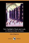 Tom Fairfield's Pluck and Luck, Or, Working to Clear His Name (Dodo Press) - Allen Chapman