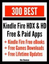 300 Best Kindle Fire HDX & HD Free & Paid Apps + Kindle Fire Free eBooks & Free Games Downloads - Alex Bowman