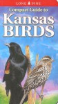 Compact Guide to Kansas Birds (Compact Guide to...) (Lone Pine Guide) - Ted T. Cable, Krista Kagume