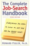 Complete Job-Search Handbook: Everything You Need To Know To Get The Job You Really Want - Howard E. Figler