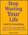 stop wasting your life and do something - Simon Smith