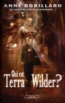 Qui est Terra Wilder? (Qui est Terra Wilder?, #1) - Anne Robillard