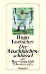 Der Waschküchenschlüssel, oder was, wenn Gott Schweizer wäre - Hugo Loetscher