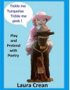 Tickle me Turquoise Tickle me Pink! (Play and Pretend with Poetry Series) - Laura Crean