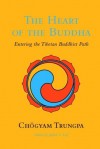 The Heart of the Buddha: Entering the Tibetan Buddhist Path - Chögyam Trungpa