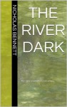 The River Dark - Nicholas Bennett