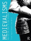 Medievalisms: Making the Past in the Present - Tison Pugh, Angela Jane Weisl