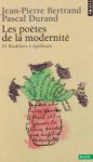 Les Poètes de la Modernité: de Baudelaire à Apollinaire - Jean-Pierre Bertrand, Pascal Durand