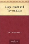 Stage-coach and Tavern Days - Alice Morse Earle