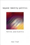 Beyond Identity Politics: Feminism, Power and Politics - Moya Lloyd