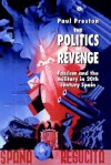 The Politics of Revenge: Fascism and the Military in 20th-Century Spain - Paul Preston