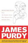 James Purdy: Selected Plays - James Purdy, John Uecker