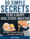 50 Simple Secrets To Be A Happy Real Estate Investor - John Fedro