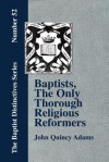 Baptists, the Only Thorough Religious Reformers - John Quincy Adams