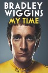 Bradley Wiggins: My Time: An Autobiography - Bradley Wiggins