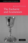 The Eucharist and Ecumenism: Let Us Keep the Feast - George Hunsinger