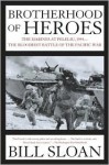 Brotherhood of Heroes: The Marines at Peleliu, 1944--The Bloodiest Battle of the Pacific War - Bill Sloan