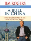 A Bull in China: Investing Profitably in the World's Greatest Market (MP3 Book) - Jim Rogers, Johnny Heller