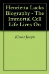 Henrietta Lacks Biography - The Immortal Cell Life Lives On - Kiesha Joseph, The Biography Foundation