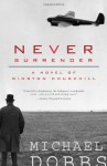 Never Surrender: A Novel of Winston Churchill - Michael Dobbs