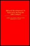 Oil and Development in Venezuela During the 20th Century - Jorge Salazar-Carrillo, Bernadette West