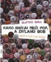 Kako Iggyju reći pop, a Dylanu bob: Ogledi iz rock i pop-kulture - Zlatko Gall