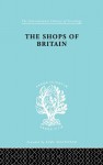 The Shops of Britain: A Study of Retail Distribution - Hermann Levy