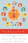 Bedazzled!: An Astrological Guide to Earthly Bliss with Your Man - Liz Rose