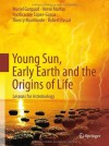 Young Sun, Early Earth and the Origins of Life: Lessons for Astrobiology - Muriel Gargaud, Herv Martin, Purificaci N. L. Pez-Garc a.