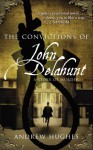 The Convictions of John Delahunt - Andrew Hughes