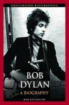 Bob Dylan: A Biography - Bob Batchelor