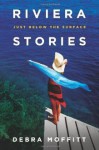 Riviera Stories: Just Below the Surface - Debra A. Moffitt