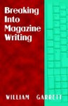 Breaking Into Magazine Writing - William Garrett