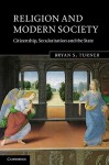 Religion and Modern Society: Citizenship, Secularisation and the State - Bryan S. Turner