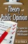 A Theory of Public Opinion - Francis Graham Wilson, H. Lee Cheek Jr.