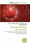 Hannah Montana Discography - Agnes F. Vandome, John McBrewster, Sam B Miller II