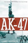 AK-47: The Weapon that Changed the Face of War - Larry Kahaner