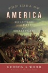 The Idea of America: Reflections on the Birth of the United States - Gordon S. Wood