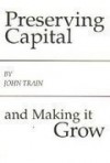 Preserving Capital and Making It Grow - John Train