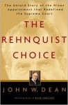 The Rehnquist Choice: The Untold Story of the Nixon Appointment That Redefined the Supreme Court - John W. Dean