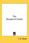 The Shepherd Psalm - F.B. Meyer