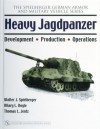 Heavy Jagdpanzer: Development - Production - Operations - Walter J. Spielberger, Thomas L. Jentz, Hilary L. Doyle