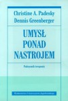 Umysł ponad nastrojem. Zmień nastrój poprzez zmianę sposobu myślenia - Christine Padesky, Dennis Greenberger