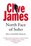 North Face of Soho: Unreliable Memoirs Volume IV - Clive James