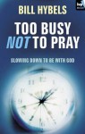 Too busy not to pray - Bill Hybels