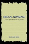 Biblical Nonsense: A Review of the Bible for Doubting Christians - Jason Long