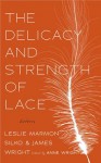 The Delicacy and Strength of Lace: Letters Between Leslie Marmon Silko and James Wright - Anne Wright, Joy Harjo