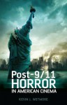 Post-9/11 Horror in American Cinema - Kevin J. Wetmore Jr.