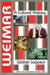 Weimar: A Cultural History - Walter Laqueur